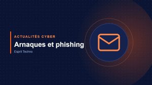 Actualités cyber : Arnaques et phishing