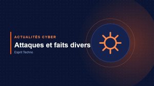 Actualités cyber : Attaques et faits divers